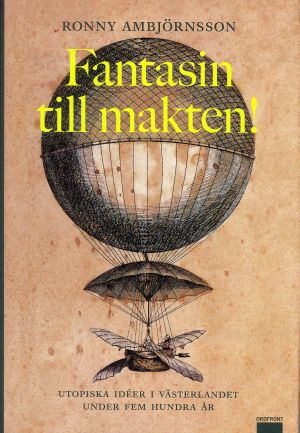 Fantasin till makten! : utopiska idéer i västerlandet under fem hundra år