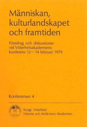 Människan, kulturlandskapet och framtiden. Föredrag : Föredrag och diskussioner vid Vitterhetsakademiens konferens 12-14 februari 1979