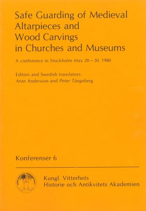 Safe Guarding of Medieval Altarpieces and Wood Carvings in Churches and Museums : A conference in Stockholm May 28-30, 1980