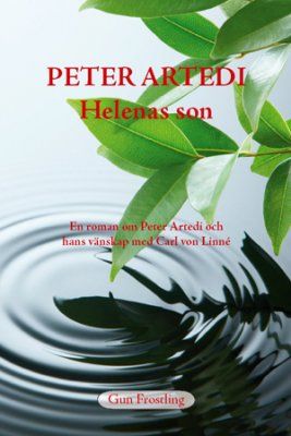 Peter Artedi - Helenas son : en roman om Peter Artedi och hans vänskap med Carl Linnaeus