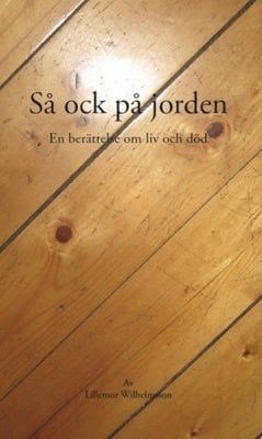 Så ock på jorden : en berättelse om liv och död