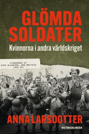 Glömda soldater : kvinnorna i andra världskriget