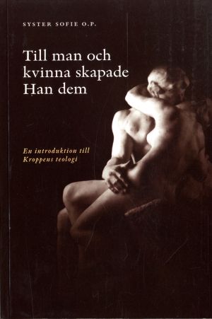 Till man och kvinna skapade Han dem: En introduktion till Kroppens teologi
