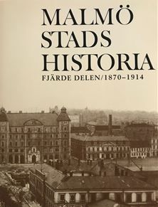 Malmö Stads Historia. Del 4, 1870-1914