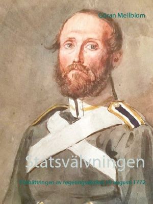 Statsvälvningen : Förbättringen av regeringsskicket 19 augusti 1772