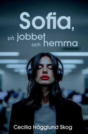Sofia, på jobbet och hemma