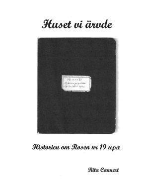 Huset vi ärvde : Historien om Rosen nr 19 upa