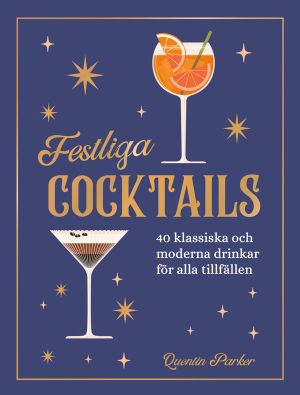 Festliga cocktails: 40 klassiska och moderna drinkar för alla tillfällen