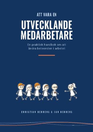 Att vara en utvecklande medarbetare : En praktisk handbok om att ändra bete