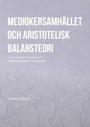 Mediokersamhället och aristotelisk balansteori : En sociologisk förståelse