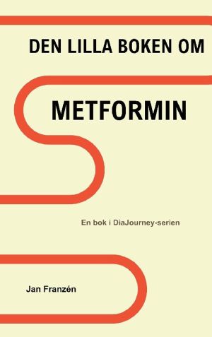 Den Lilla Boken om Metformin : Vad ingen berättar för dig när du får recept