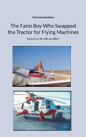 The Farm Boy Who Swapped the Tractor for Flying Machines : Notes from My Li