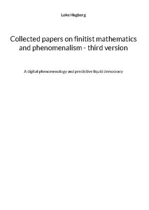 Collected papers on finitist mathematics and phenomenalism - third version