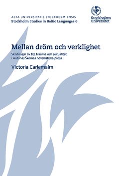 Mellan dröm och verklighet : Skildringar av tid, trauma och sexualitet i Antanas Škėmas novellistiska prosa