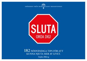 Sluta oroa dig - 182 nödvändiga tips för att kunna njuta mer av livet