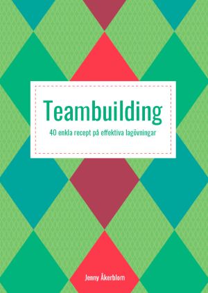 Teambuilding : 40 enkla recept på effektiva lagövningar