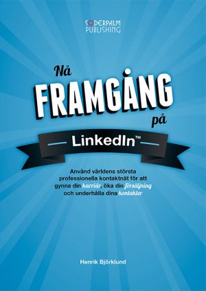 Nå framgång på LinkedIn : använd världens största professionella nätverk fö