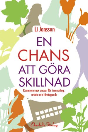 En chans att göra skillnad : kommunernas ansvar för invandring, arbete och