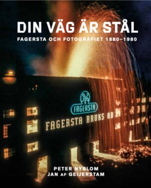 Din väg är stål. Fagersta och fotografiet 1880 - 1980