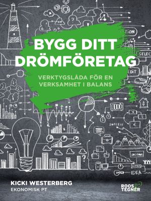 Bygg ditt drömföretag : verktygslåda för en verksamhet i balans