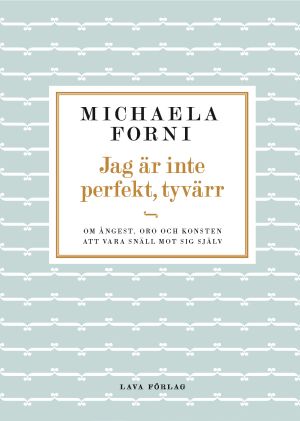 Jag är inte perfekt, tyvärr : Om ångest, oro och konsten att vara snäll mot sig själv