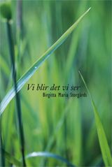 Vi blir det vi ser : kortprosa