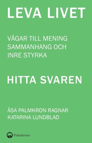 LEVA LIVET - Vägar till mening, sammanhang och inre styrka