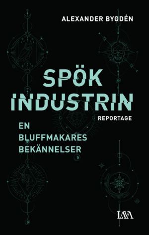 Spökindustrin : reportage - en bluffmakares bekännelser