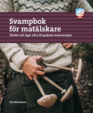 Svampbok för matälskare : plocka och laga våra godaste matsvampar