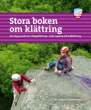 Stora boken om klättring : lär dig grunderna i klippklättring - från toppre