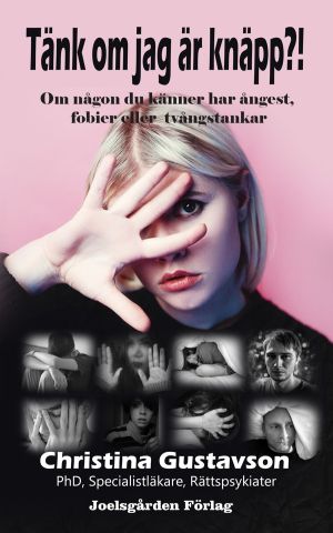Tänk om jag är knäpp?! : om någon du känner har ångest, fobier eller tvångs