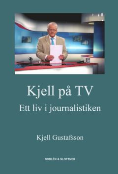 Kjell på TV : ett liv i journalistiken