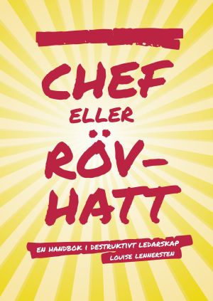 Chef eller rövhatt : en handbok i destruktivt ledarskap