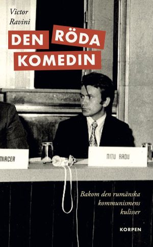 Den röda komedin. Bakom den rumänska kommunismens kulisser