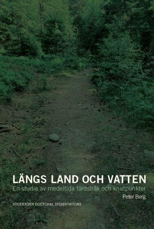 Längs land och vatten: En studie av medeltida färdstråk och knutpunkter