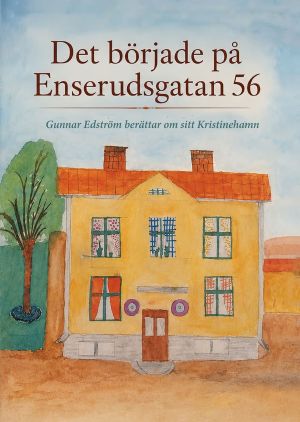 Det började på Enserudsgatan 56 : Gunnar Edström berättar om sitt Kristineh
