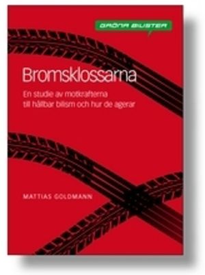 Bromsklossarna : en studie av motkrafterna till hållbar bilism och hur de a