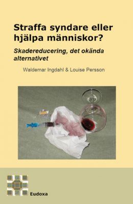 Straffa syndare eller hjälpa människor : skadereducering det okända alternativet