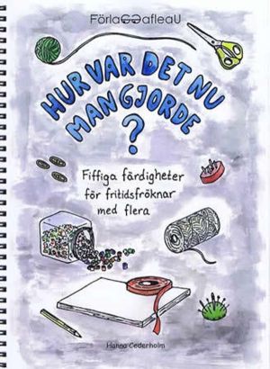 Hur var det nu man gjorde? : fiffiga färdigheter för fritidsfröknar med fle