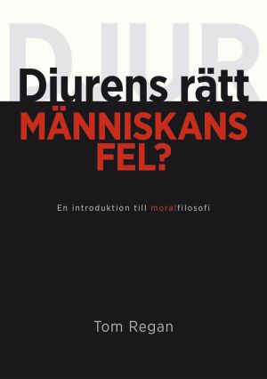 Djurens rätt, människans fel? : en introduktion till moralfilosofi