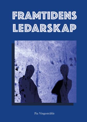 Framtidens ledarskap : om konsten att leda människor på ett hållbart och fr