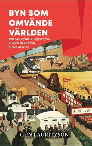 Byn som omvände världen : hur Jan Myrdals Rapport från kinesisk by ändrade