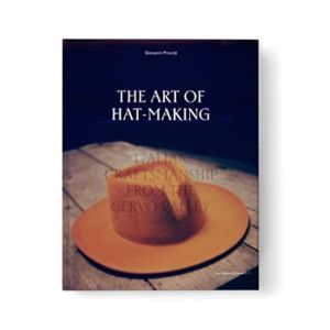 Art of Hat-Making - Italian craftsmanship from the Cervo Valley