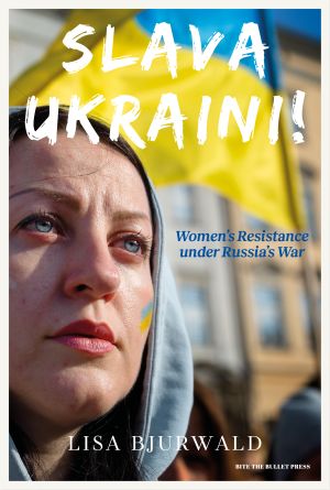 Slava Ukraini! : women's resistance under Russia's war