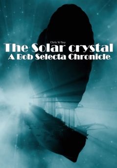 The Solar Crystal : A Bob Selecta Chronicle