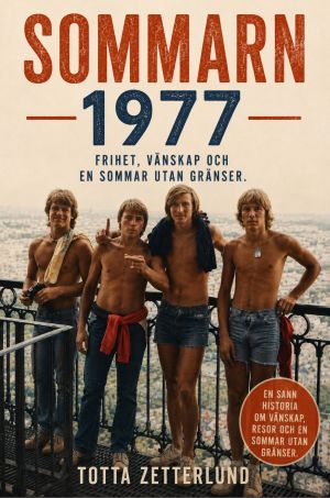 Sommarn 1977 : Frihet, vänskap och en sommar utan gränser