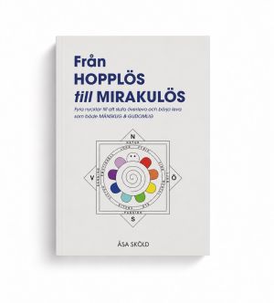 Från Hopplös till mirakulös - fyra nycklar till att sluta överleva och börja leva som både MÄNSKLIG & GUDOMLIG