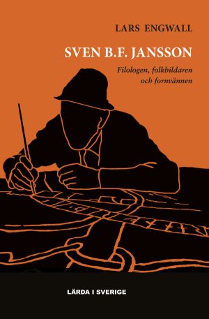 Sven B.F. Jansson : filologen, folkbildaren och fornvännen