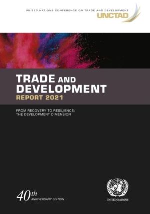 Trade and development report 2021 - from recovery to resilience, the develo