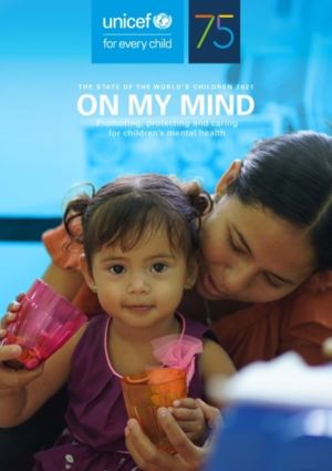 state of the world's children 2021 - on my mind, promoting, protecting and